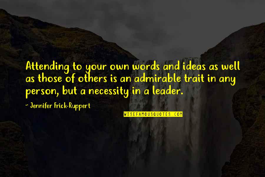 Admirable Qualities Quotes By Jennifer Frick-Ruppert: Attending to your own words and ideas as