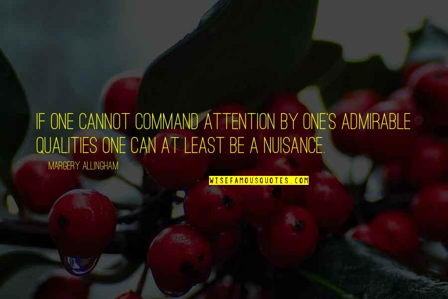 Admirable Qualities Quotes By Margery Allingham: If one cannot command attention by one's admirable Admirable Qualities Quotes By Margery Allingham: If one cannot command attention by one's admirable