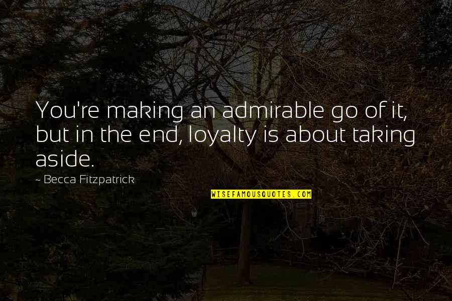 Admirable Quotes By Becca Fitzpatrick: You're making an admirable go of it, but