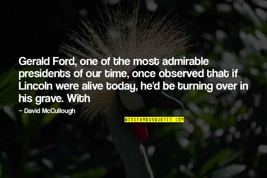 Admirable Quotes By David McCullough: Gerald Ford, one of the most admirable presidents