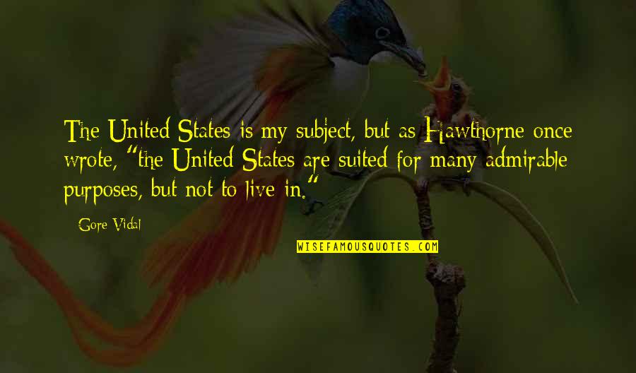 Admirable Quotes By Gore Vidal: The United States is my subject, but as