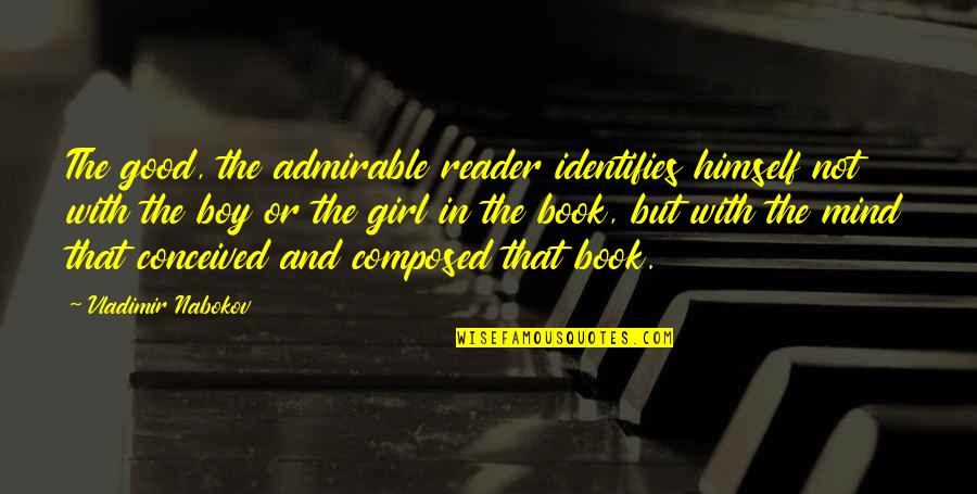 Admirable Quotes By Vladimir Nabokov: The good, the admirable reader identifies himself not