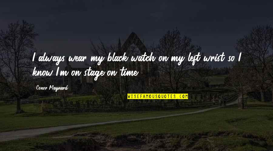 Admirable Traits Quotes By Conor Maynard: I always wear my black watch on my
