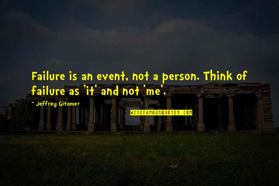 Admirable Traits Quotes By Jeffrey Gitomer: Failure is an event, not a person. Think