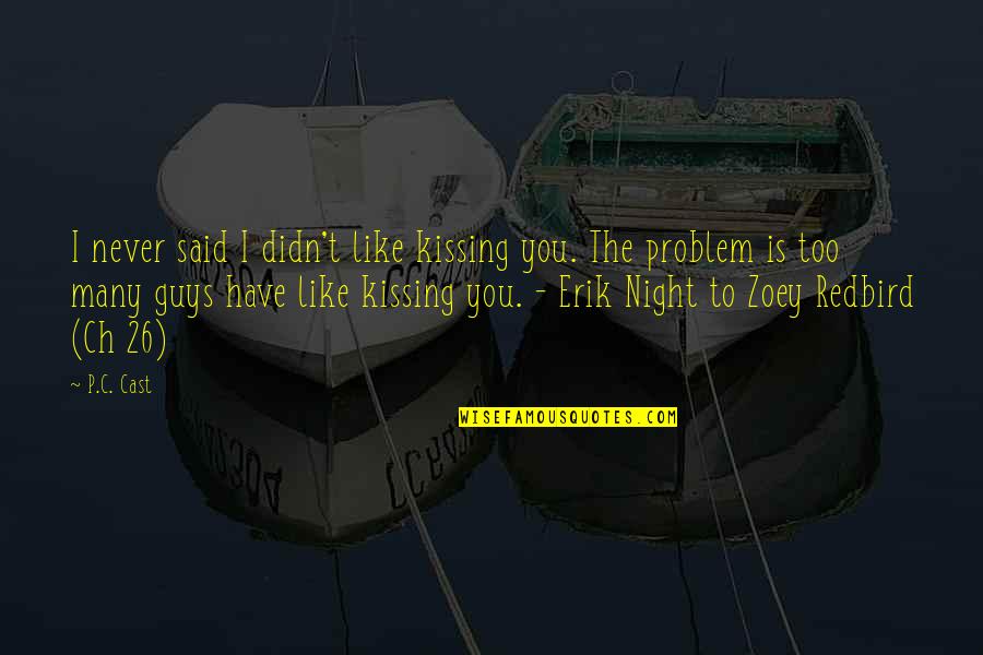Admirable Traits Quotes By P.C. Cast: I never said I didn't like kissing you.