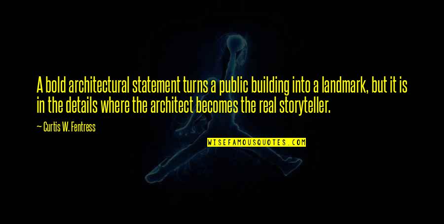 Admirableness Quotes By Curtis W. Fentress: A bold architectural statement turns a public building Admirableness Quotes By Curtis W. Fentress: A bold architectural statement turns a public building