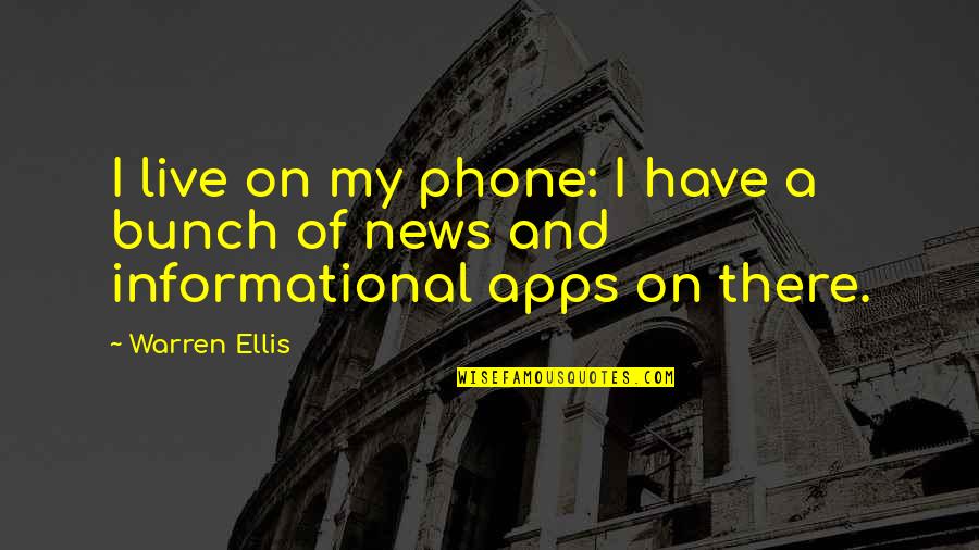 Admirably Quotes By Warren Ellis: I live on my phone: I have a