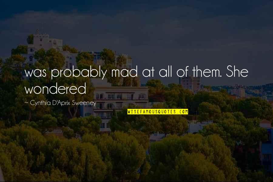 Admiracion Signo Quotes By Cynthia D'Aprix Sweeney: was probably mad at all of them. She
