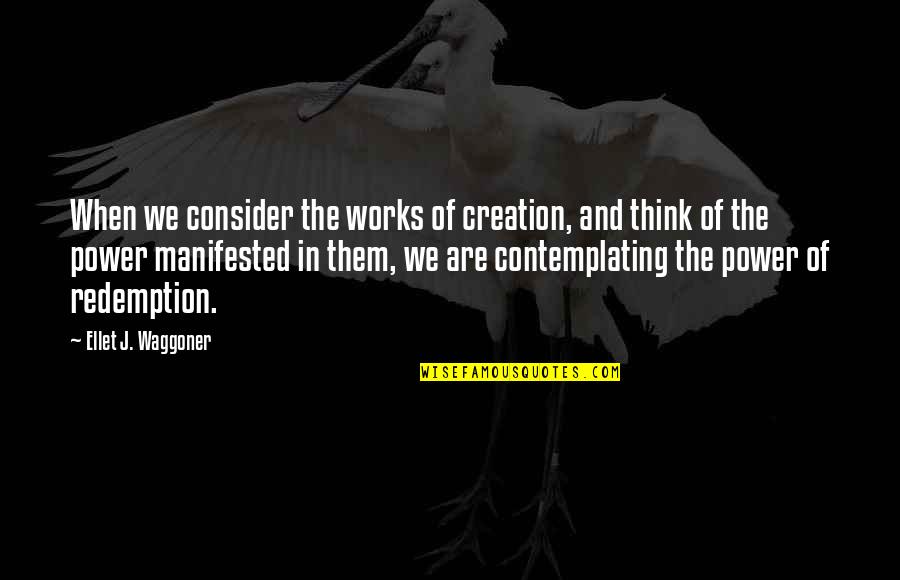 Admirador En Quotes By Ellet J. Waggoner: When we consider the works of creation, and Admirador En Quotes By Ellet J. Waggoner: When we consider the works of creation, and