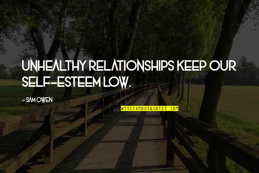 Admiral Ackbar Quotes By Sam Owen: Unhealthy relationships keep our self-esteem low.