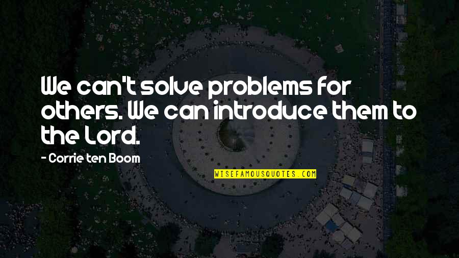 Admiral Croft Quotes By Corrie Ten Boom: We can't solve problems for others. We can