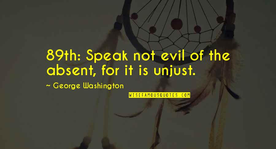 Admiral Hackett Quotes By George Washington: 89th: Speak not evil of the absent, for