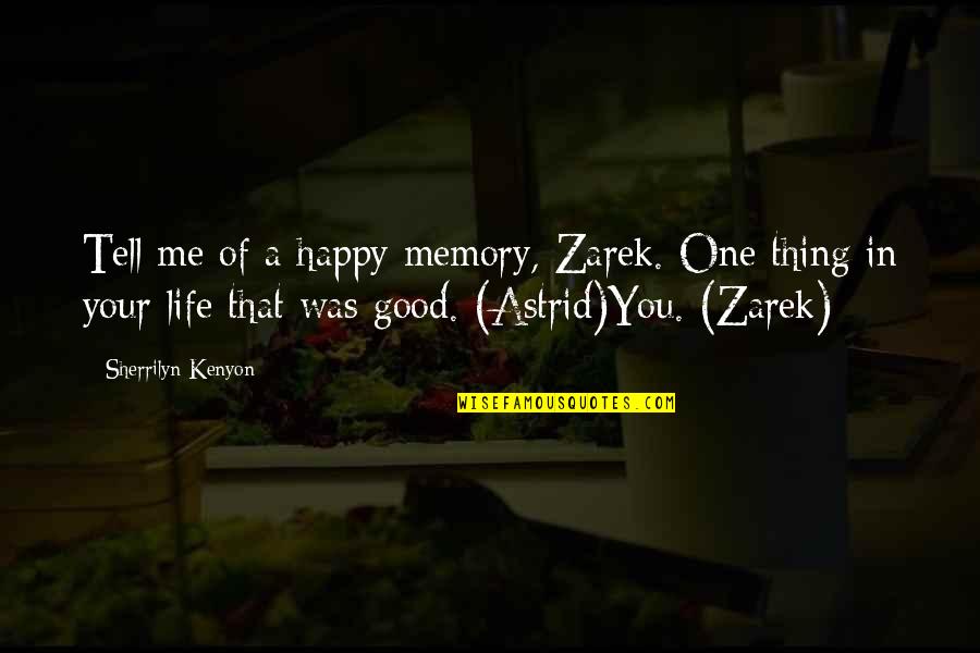 Admiral Hiram Rickover Quotes By Sherrilyn Kenyon: Tell me of a happy memory, Zarek. One