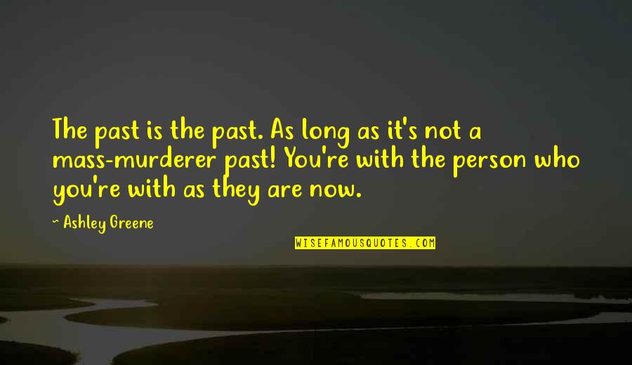 Admiral Isoroku Yamamoto Quotes By Ashley Greene: The past is the past. As long as