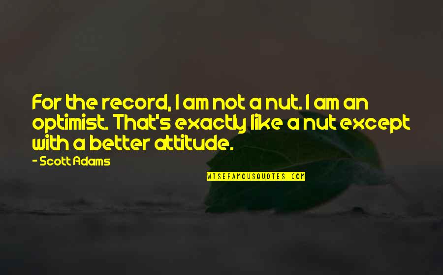 Admiral Nelson Quote Quotes By Scott Adams: For the record, I am not a nut. Admiral Nelson Quote Quotes By Scott Adams: For the record, I am not a nut.