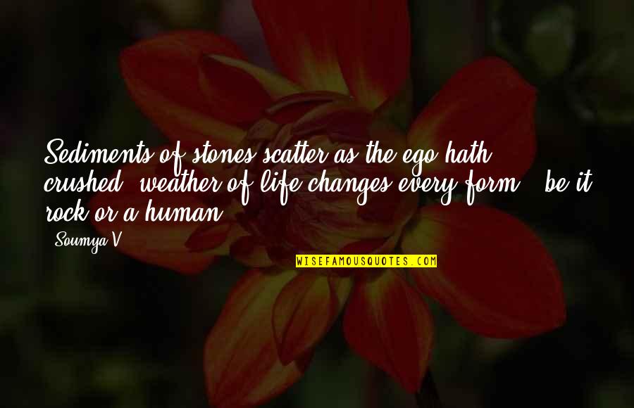Admiral Nelson Quote Quotes By Soumya V.: Sediments of stones scatter as the ego hath Admiral Nelson Quote Quotes By Soumya V.: Sediments of stones scatter as the ego hath