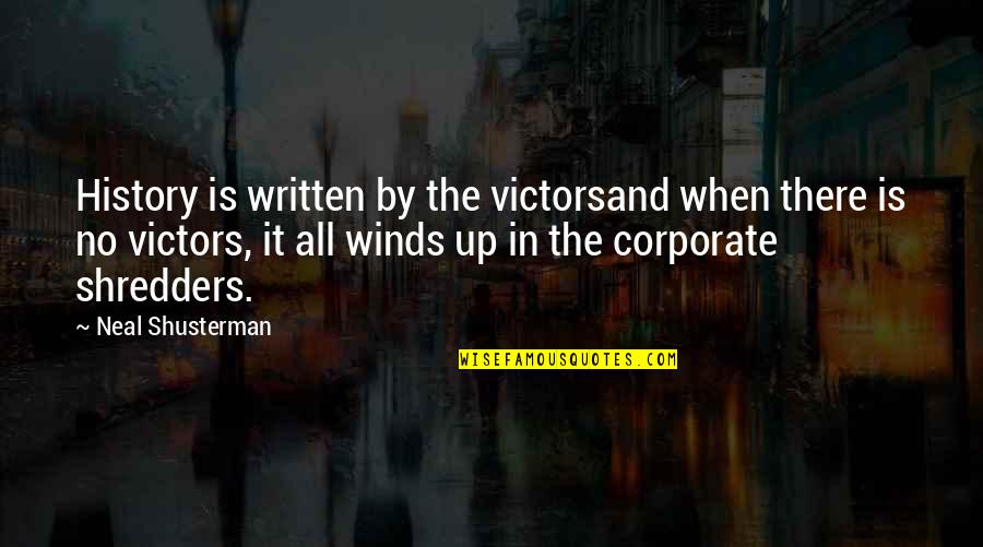 Admiral Quotes By Neal Shusterman: History is written by the victorsand when there