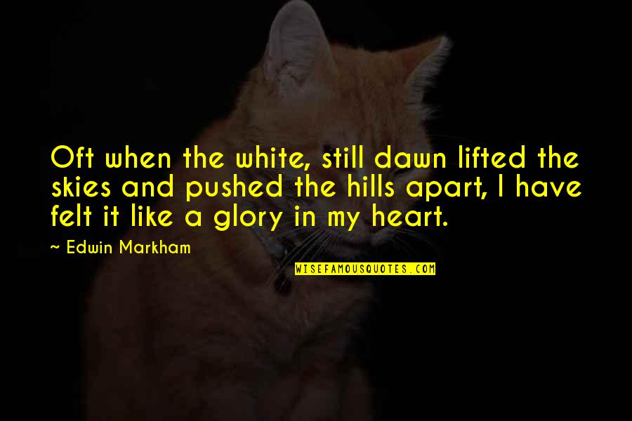 Admiral Rickover Responsibility Quotes By Edwin Markham: Oft when the white, still dawn lifted the Admiral Rickover Responsibility Quotes By Edwin Markham: Oft when the white, still dawn lifted the
