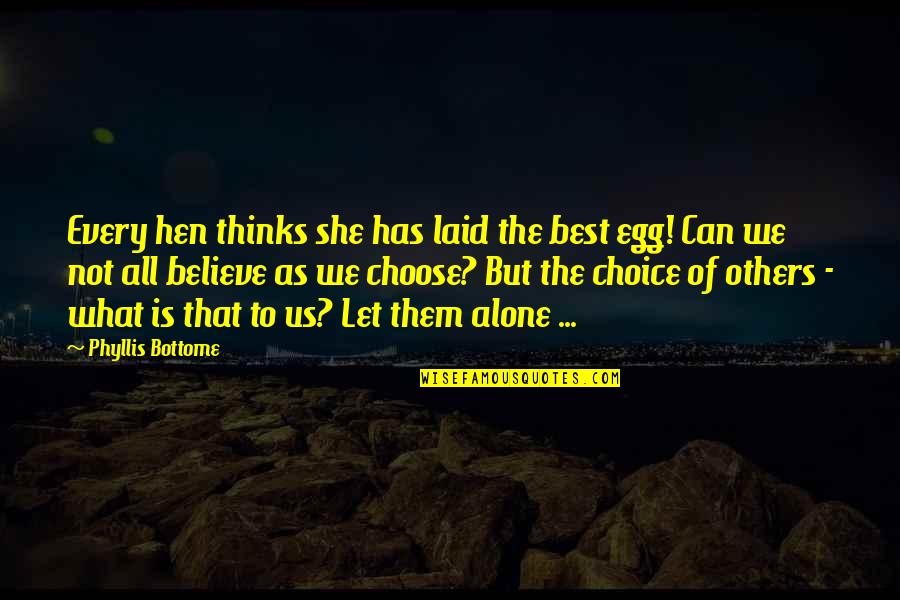 Admiral Rickover Responsibility Quotes By Phyllis Bottome: Every hen thinks she has laid the best