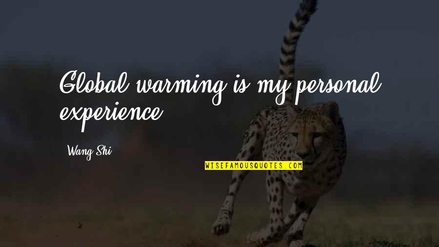 Admiral Rickover Responsibility Quotes By Wang Shi: Global warming is my personal experience. Admiral Rickover Responsibility Quotes By Wang Shi: Global warming is my personal experience.