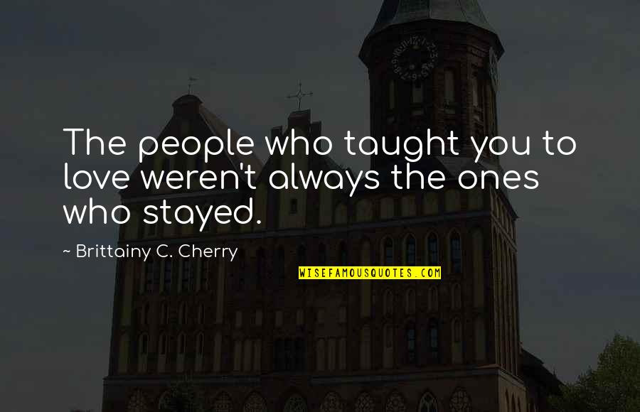 Admiral Travel Quote Quotes By Brittainy C. Cherry: The people who taught you to love weren't Admiral Travel Quote Quotes By Brittainy C. Cherry: The people who taught you to love weren't