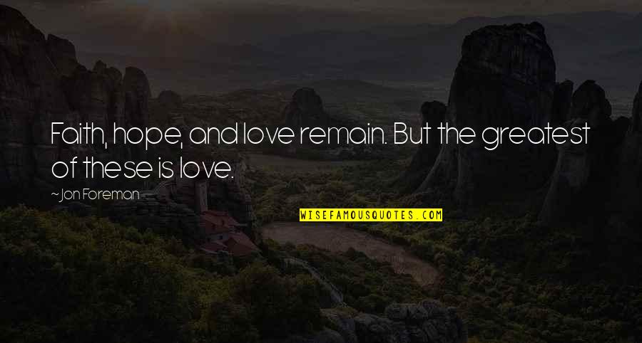 Admiralty Arch Quotes By Jon Foreman: Faith, hope, and love remain. But the greatest