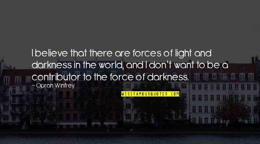 Admiralty Park Quotes By Oprah Winfrey: I believe that there are forces of light