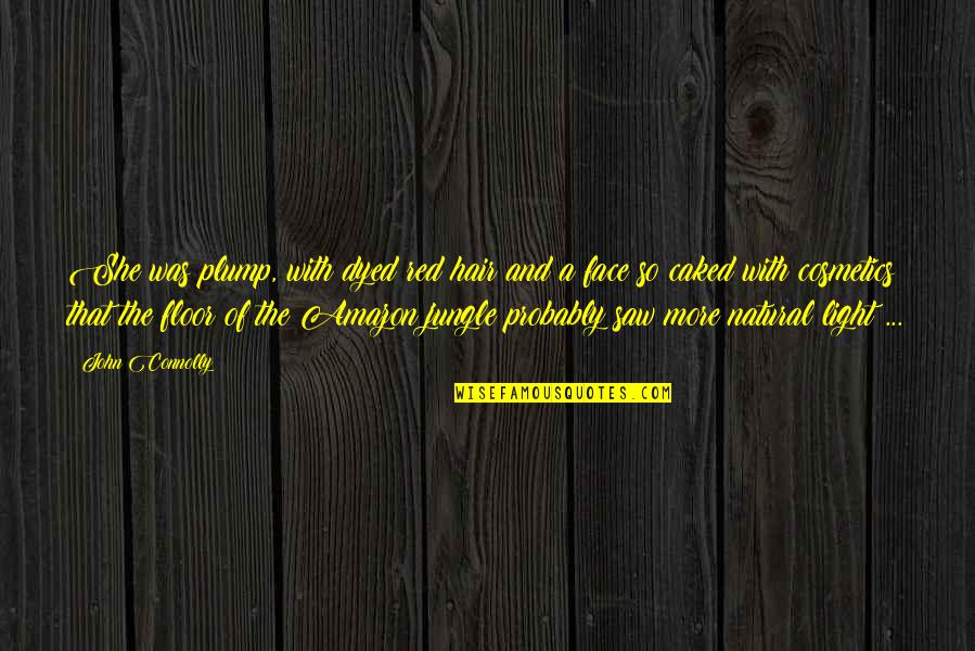 Admirando Alaska Quotes By John Connolly: She was plump, with dyed red hair and Admirando Alaska Quotes By John Connolly: She was plump, with dyed red hair and