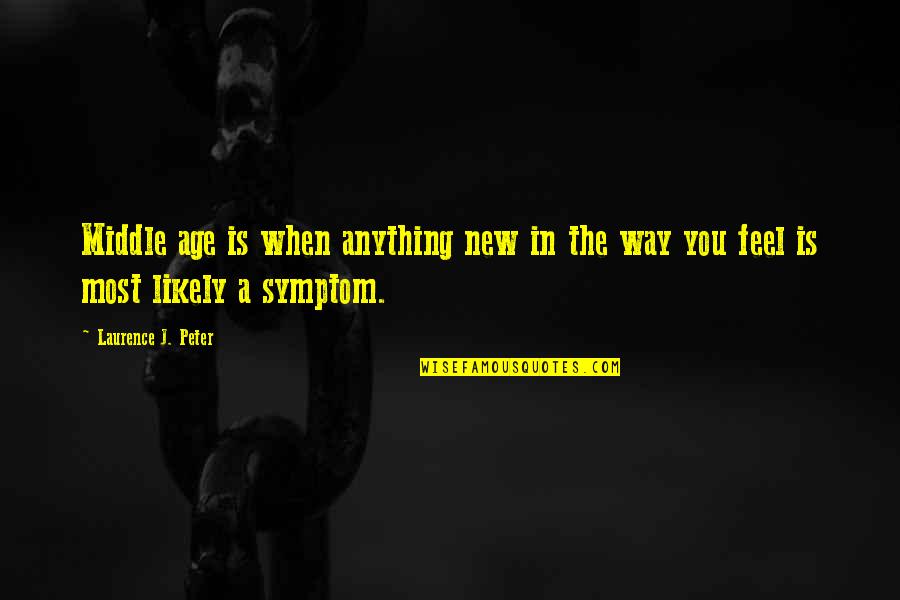 Admirando Alaska Quotes By Laurence J. Peter: Middle age is when anything new in the Admirando Alaska Quotes By Laurence J. Peter: Middle age is when anything new in the