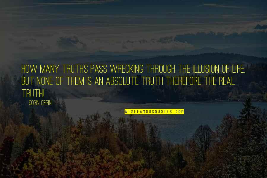 Admirando Alaska Quotes By Sorin Cerin: How many truths pass wrecking through the Illusion Admirando Alaska Quotes By Sorin Cerin: How many truths pass wrecking through the Illusion