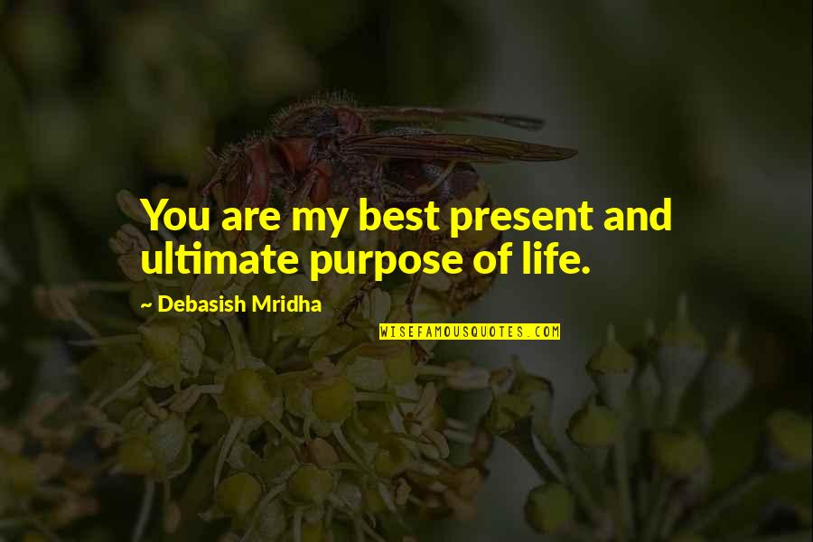 Admirar Quotes By Debasish Mridha: You are my best present and ultimate purpose