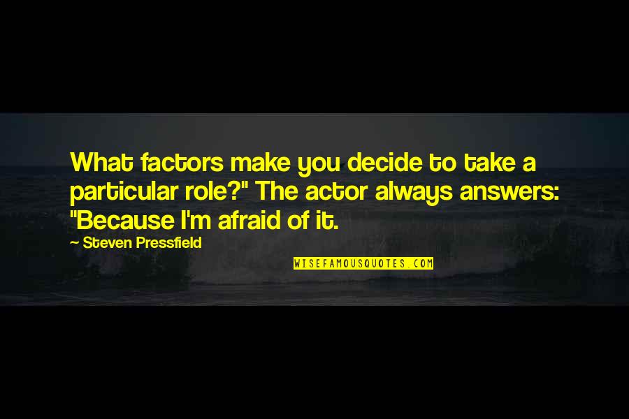 Admirar Quotes By Steven Pressfield: What factors make you decide to take a