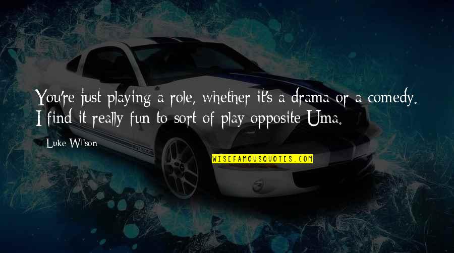 Admiras Significado Quotes By Luke Wilson: You're just playing a role, whether it's a Admiras Significado Quotes By Luke Wilson: You're just playing a role, whether it's a