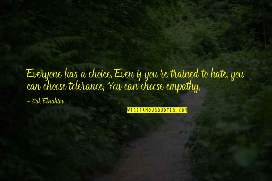 Admiras Significado Quotes By Zak Ebrahim: Everyone has a choice. Even if you're trained Admiras Significado Quotes By Zak Ebrahim: Everyone has a choice. Even if you're trained