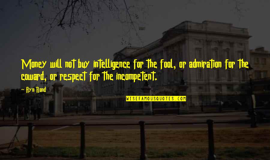 Admiration And Respect Quotes By Ayn Rand: Money will not buy intelligence for the fool,