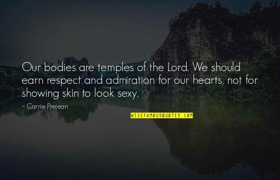 Admiration And Respect Quotes By Carrie Prejean: Our bodies are temples of the Lord. We