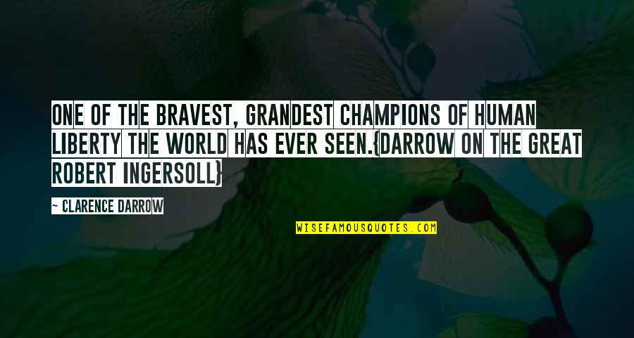 Admiration And Respect Quotes By Clarence Darrow: One of the bravest, grandest champions of human