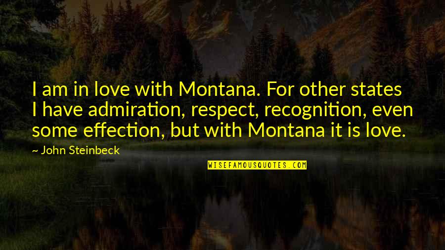Admiration And Respect Quotes By John Steinbeck: I am in love with Montana. For other