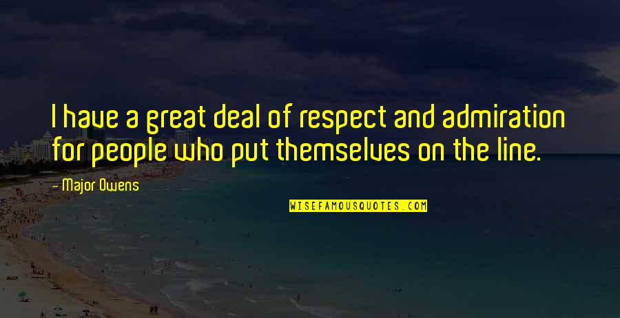 Admiration And Respect Quotes By Major Owens: I have a great deal of respect and