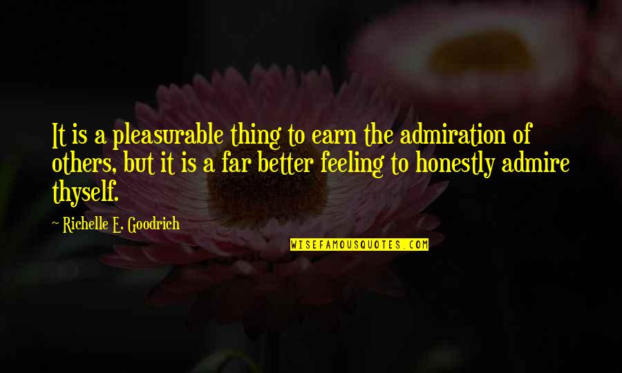Admiration And Respect Quotes By Richelle E. Goodrich: It is a pleasurable thing to earn the