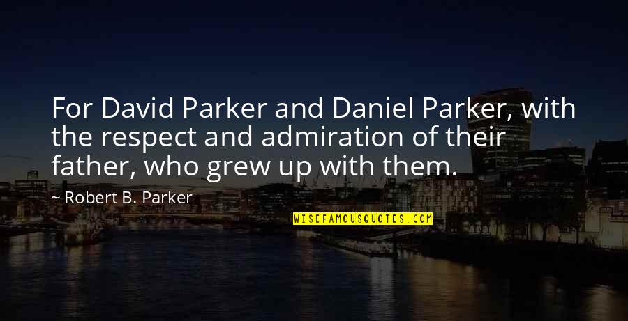 Admiration And Respect Quotes By Robert B. Parker: For David Parker and Daniel Parker, with the