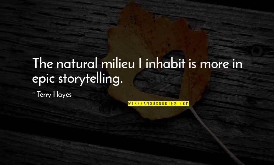 Admiration In A Sentence Quotes By Terry Hayes: The natural milieu I inhabit is more in