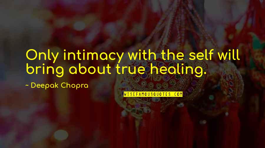Admiration In French Quotes By Deepak Chopra: Only intimacy with the self will bring about