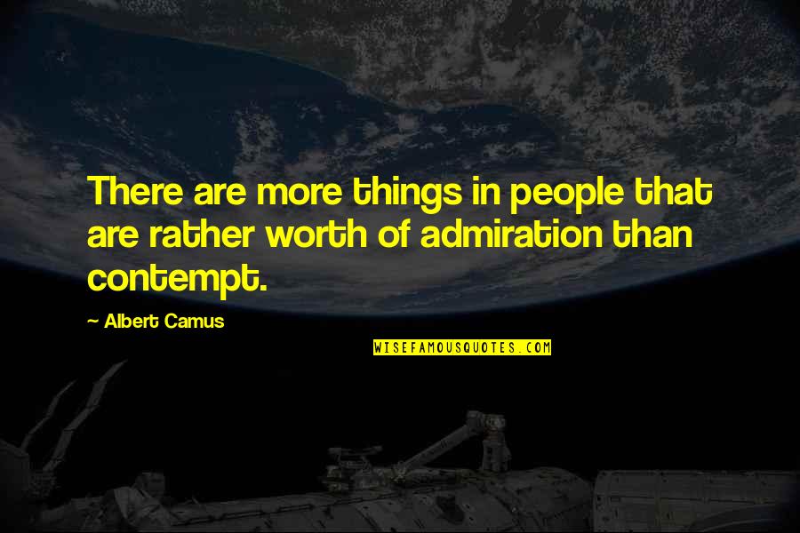 Admiration In Quotes By Albert Camus: There are more things in people that are