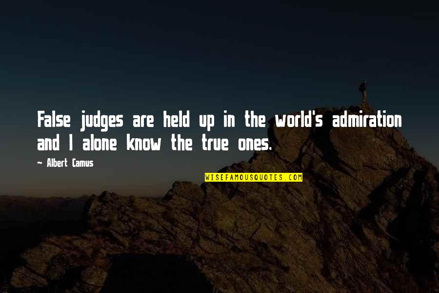 Admiration In Quotes By Albert Camus: False judges are held up in the world's