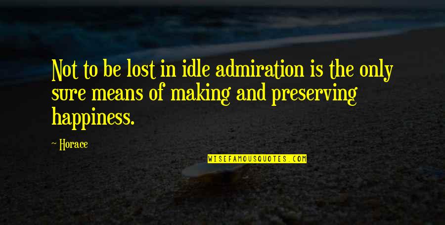 Admiration In Quotes By Horace: Not to be lost in idle admiration is