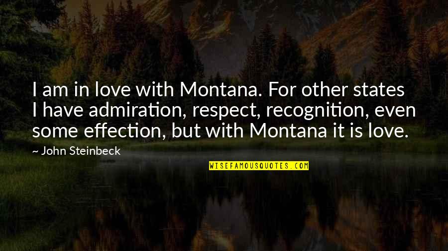 Admiration In Quotes By John Steinbeck: I am in love with Montana. For other