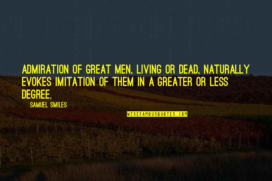Admiration In Quotes By Samuel Smiles: Admiration of great men, living or dead, naturally