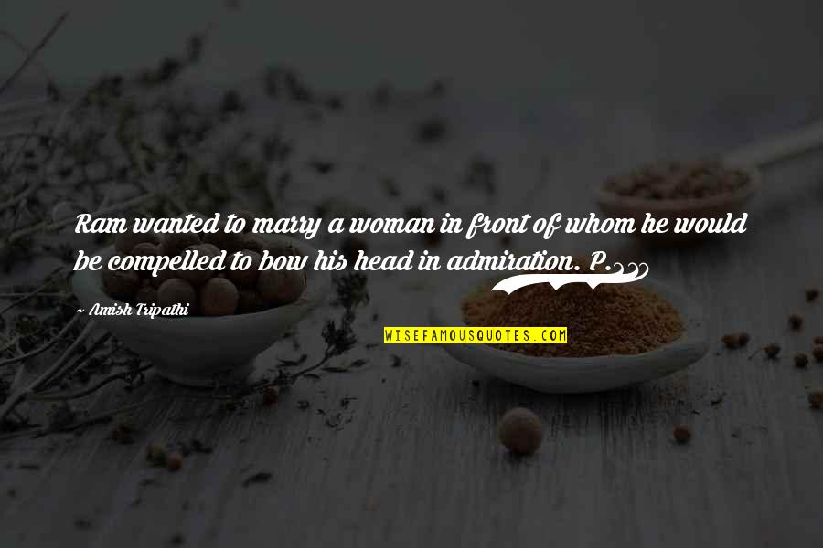 Admiration Inspirational Quotes By Amish Tripathi: Ram wanted to marry a woman in front