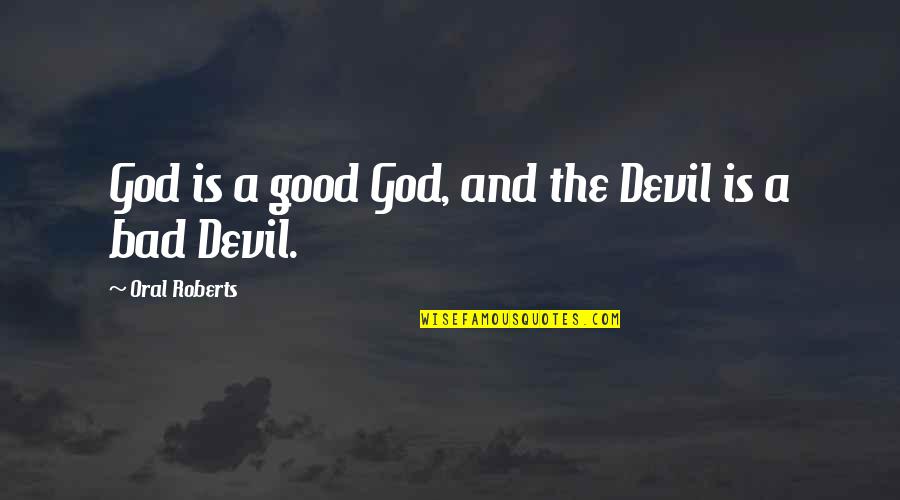 Admiration Inspirational Quotes By Oral Roberts: God is a good God, and the Devil